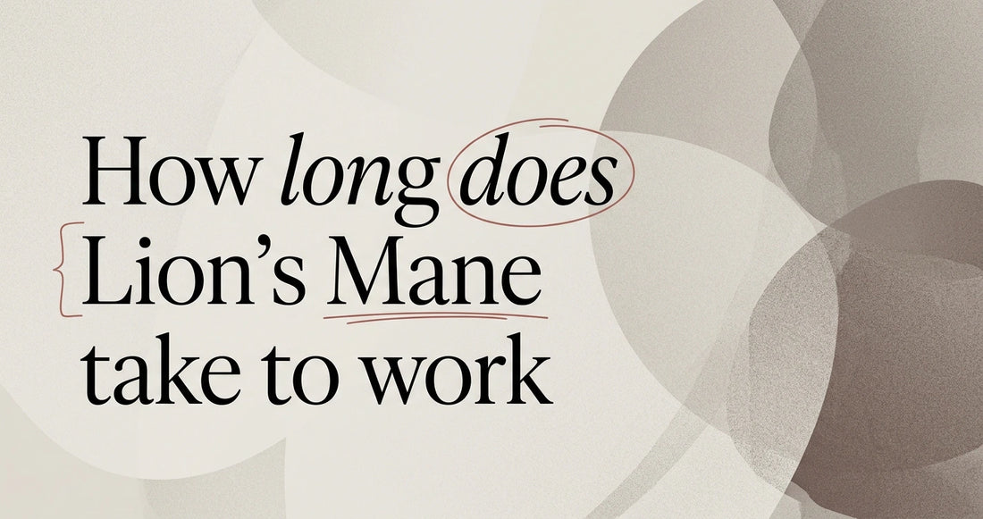 How Long Does Lion's Mane Take to Work?