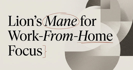 Lion's Mane for Work-From-Home Productivity